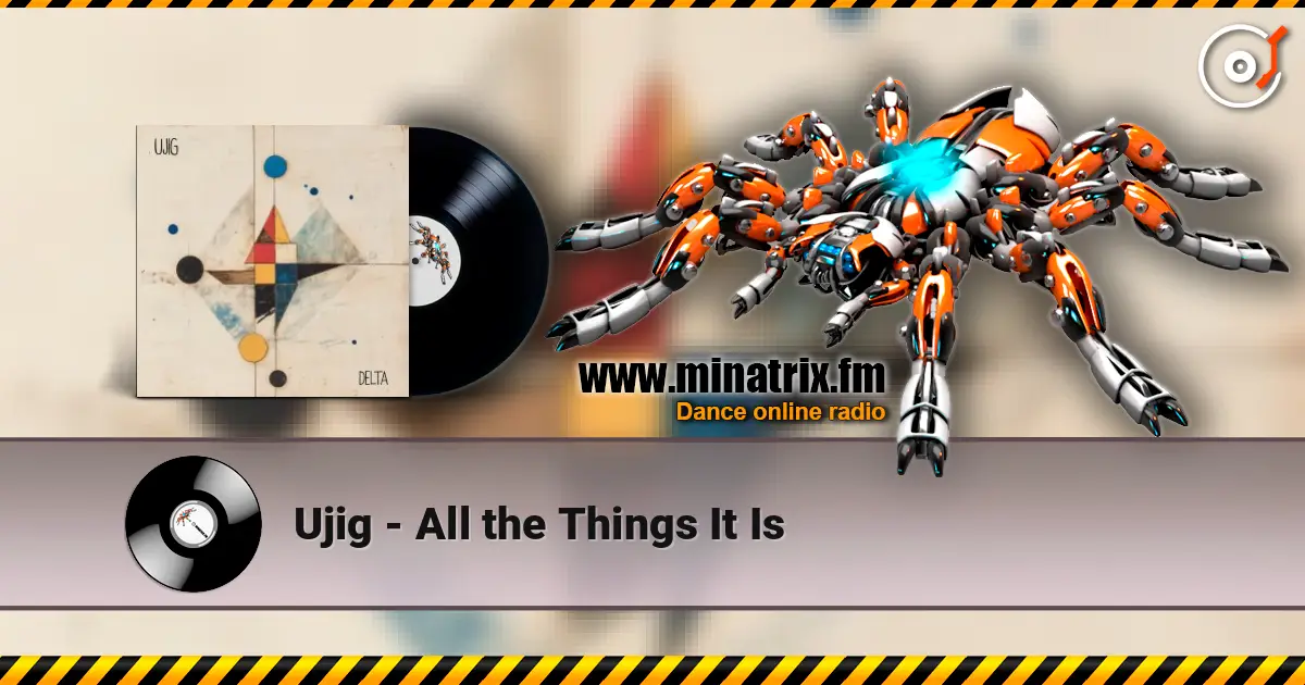 Ujig - All the Things It Is écouter en ligne en haute qualité | Minatrix.FM