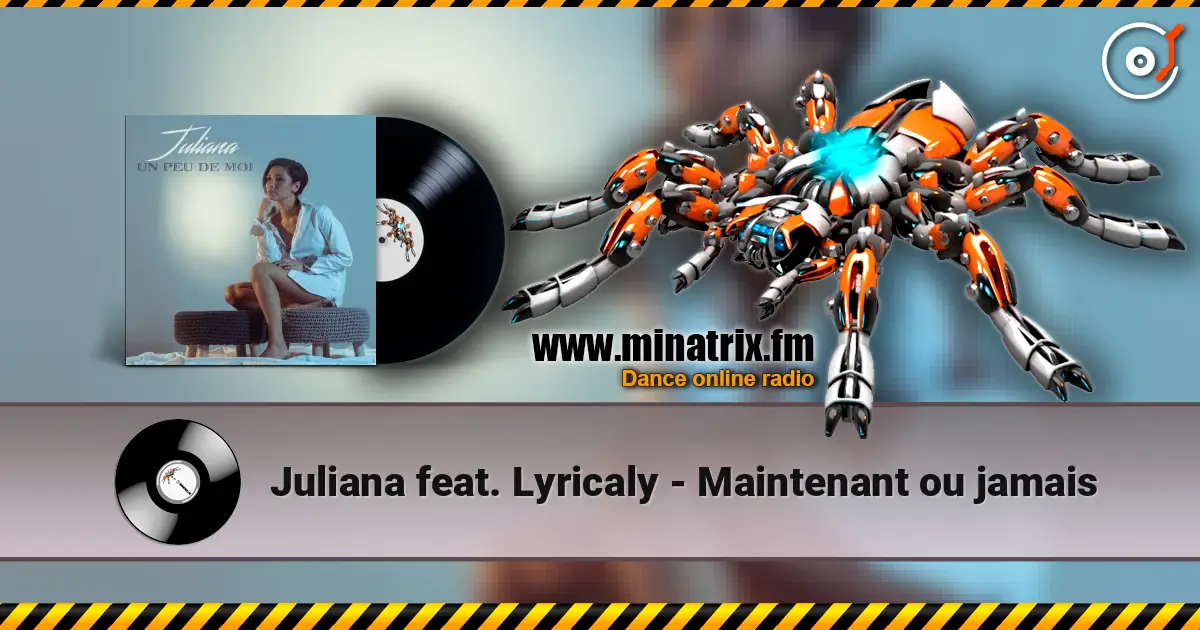 Juliana feat. Lyricaly - Maintenant ou jamais écouter en ligne en haute qualité | Minatrix.FM