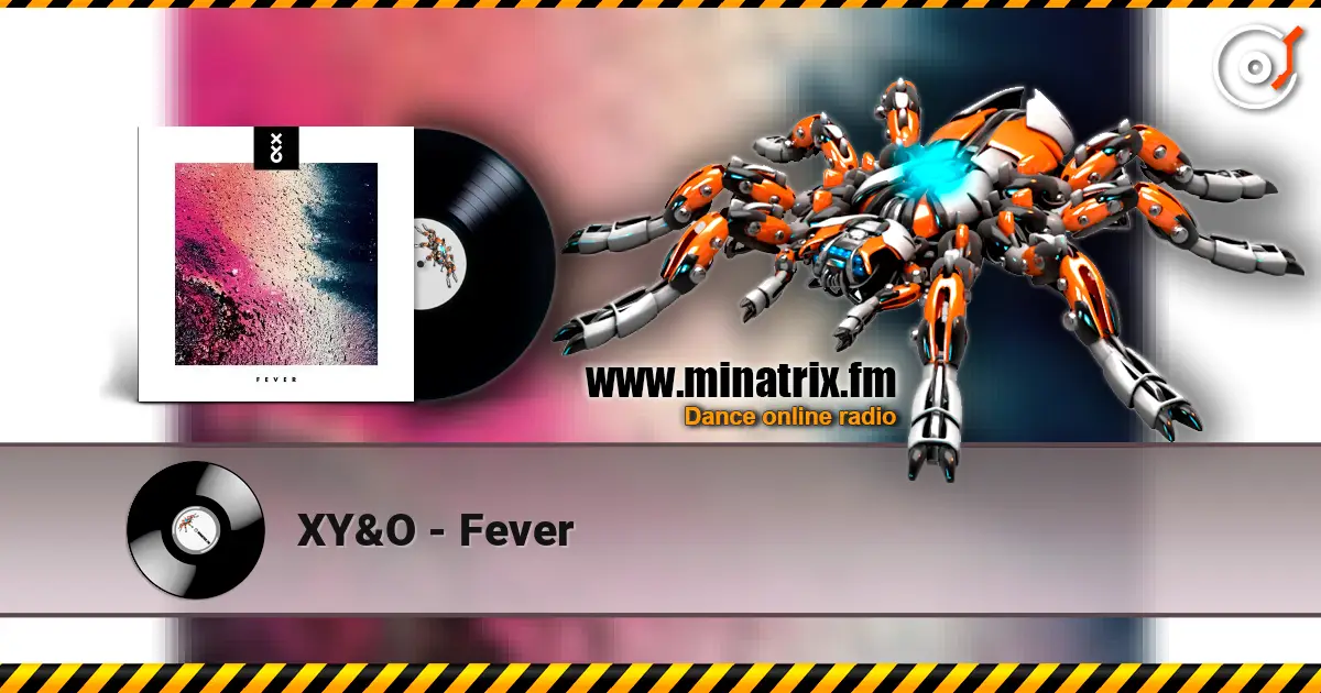 XY&O - Fever écouter en ligne en haute qualité | Minatrix.FM