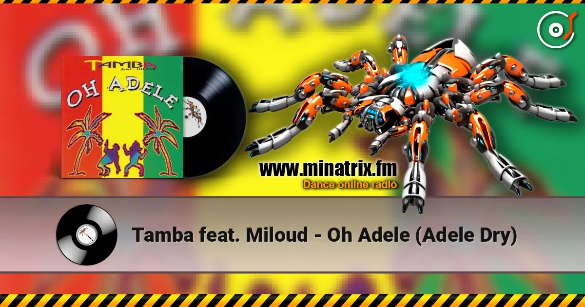 Tamba feat. Miloud - Oh Adele (Adele Dry) écouter en ligne en haute qualité | Minatrix.FM