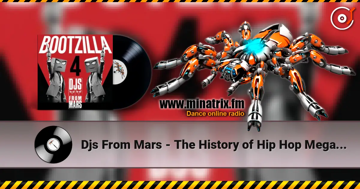 Djs From Mars - The History of Hip Hop Megamashup écouter en ligne en haute qualité | Minatrix.FM