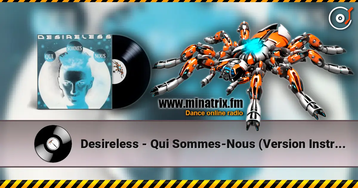 Desireless - Qui Sommes-Nous (Version Instrumentale) écouter en ligne en haute qualité | Minatrix.FM