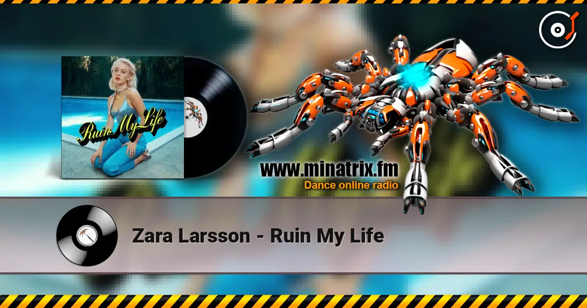 Zara Larsson - Ruin My Life écouter en ligne en haute qualité | Minatrix.FM