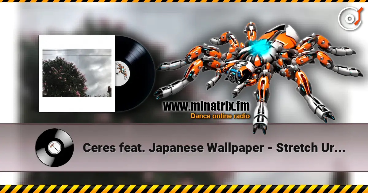 Ceres feat. Japanese Wallpaper - Stretch Ur Skin écouter en ligne en haute qualité | Minatrix.FM
