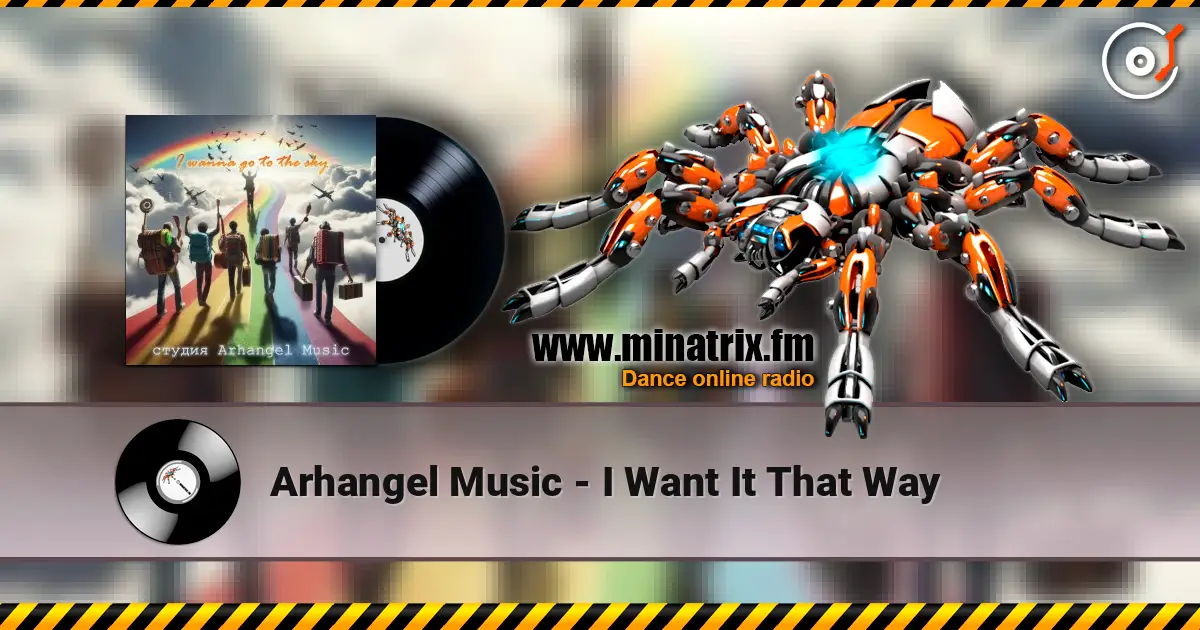 Arhangel Music - I Want It That Way écouter en ligne en haute qualité | Minatrix.FM