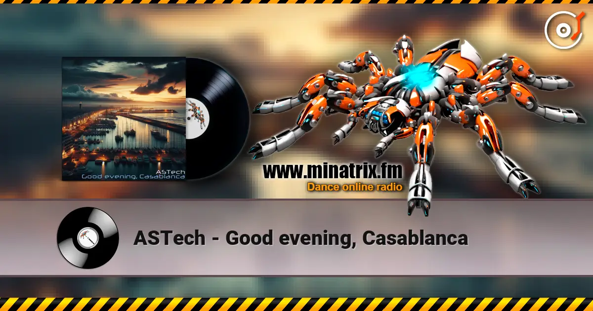 ASTech - Good evening, Casablanca écouter en ligne en haute qualité | Minatrix.FM