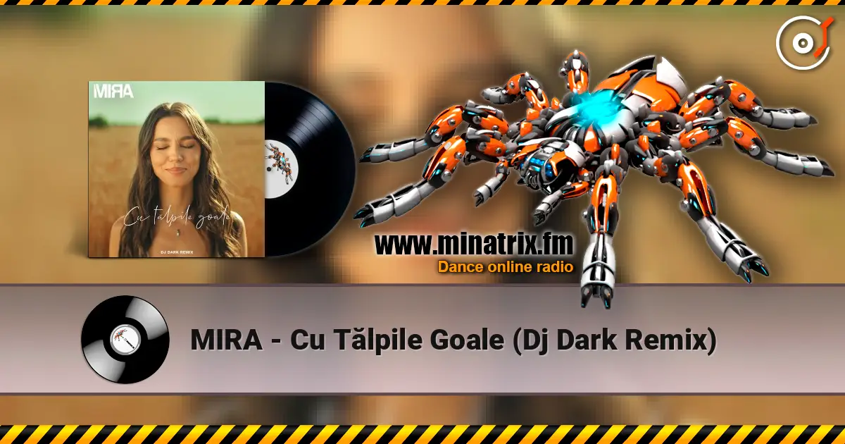 MIRA - Cu Tălpile Goale (Dj Dark Remix) écouter en ligne en haute qualité | Minatrix.FM