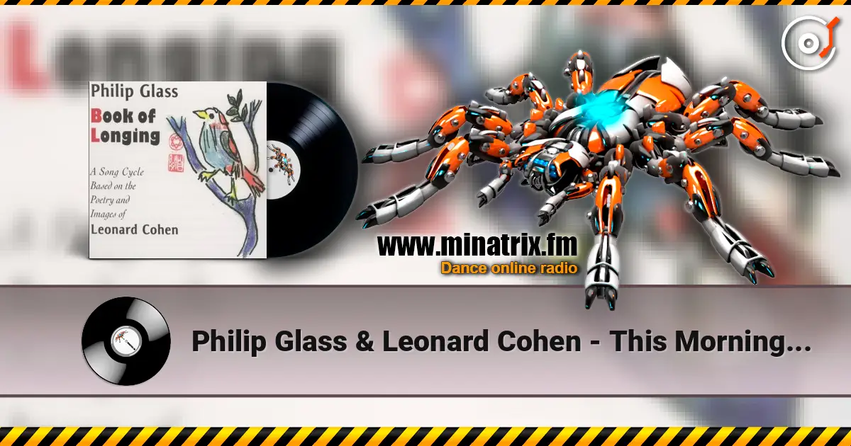Philip Glass & Leonard Cohen - This Morning I Woke Up Again écouter en ligne en haute qualité | Minatrix.FM
