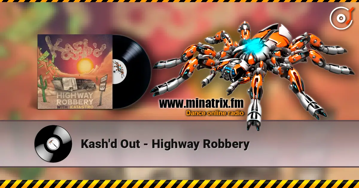 Kash'd Out - Highway Robbery écouter en ligne en haute qualité | Minatrix.FM