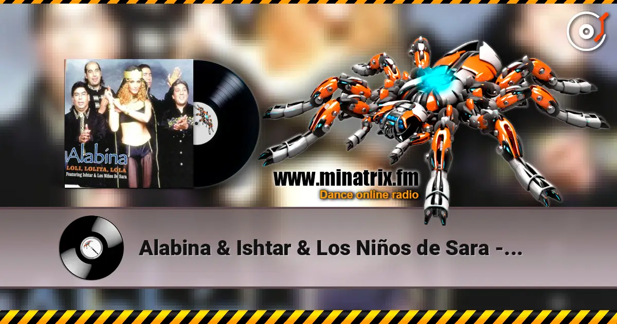 Alabina & Ishtar & Los Niños de Sara - Loli, Lolita, Lola (Mentol Remix) écouter en ligne en haute qualité | Minatrix.FM