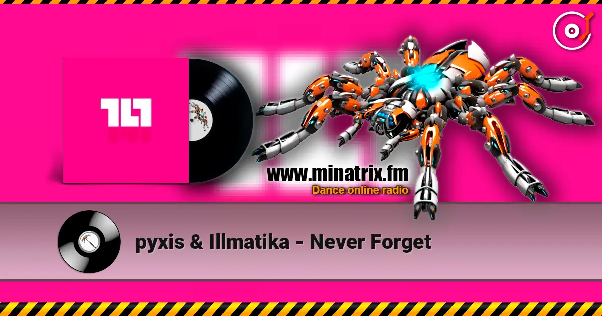 pyxis & Illmatika - Never Forget écouter en ligne en haute qualité | Minatrix.FM