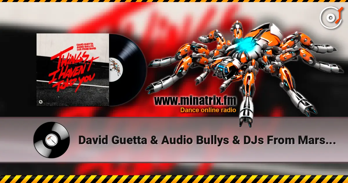David Guetta & Audio Bullys & DJs From Mars - Things I Haven’t Told You écouter en ligne en haute qualité | Minatrix.FM
