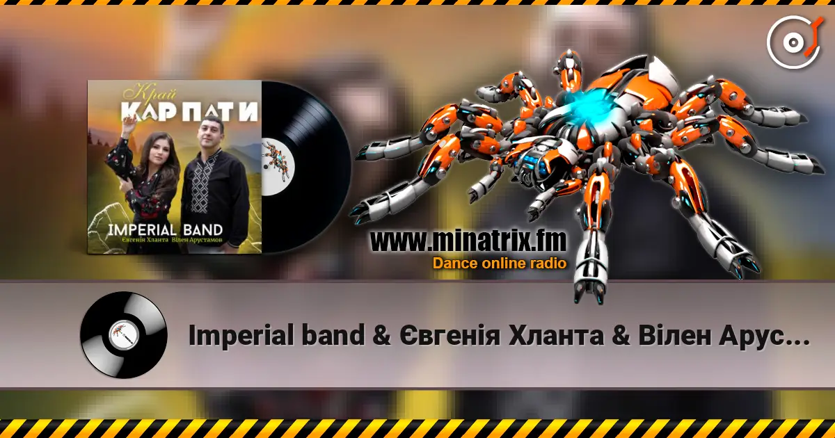 Imperial band & Євгенія Хланта & Вілен Арустамов - Край Карпати écouter en ligne en haute qualité | Minatrix.FM
