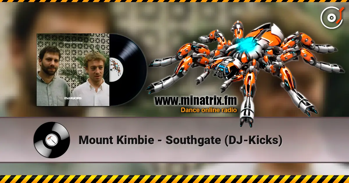 Mount Kimbie - Southgate (DJ-Kicks) écouter en ligne en haute qualité | Minatrix.FM