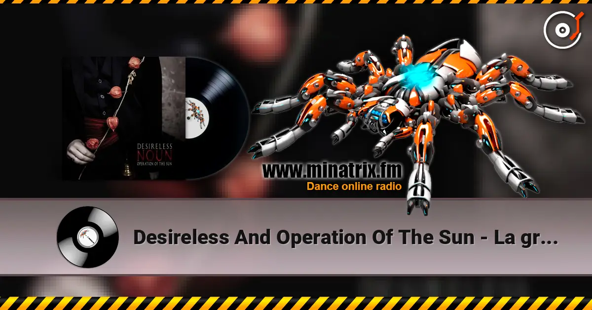 Desireless And Operation Of The Sun - La grive écouter en ligne en haute qualité | Minatrix.FM