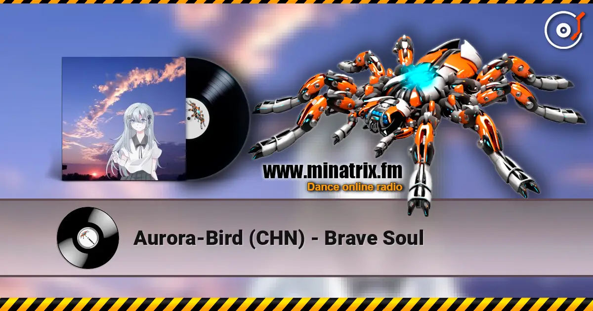Aurora-Bird (CHN) - Brave Soul écouter en ligne en haute qualité | Minatrix.FM