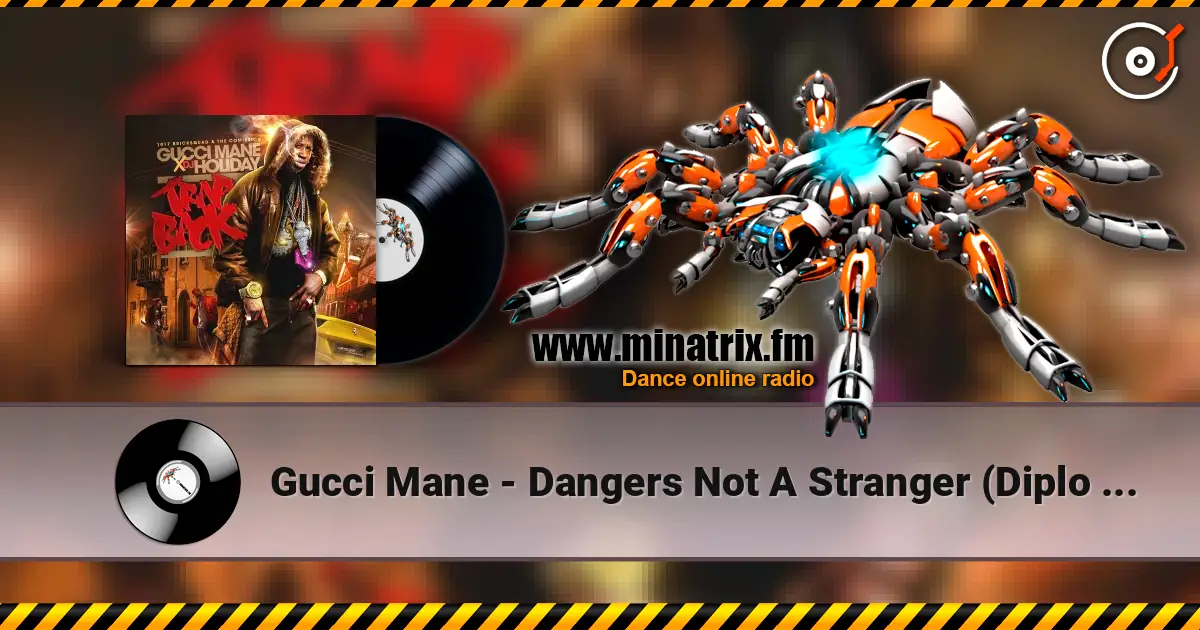 Gucci Mane - Dangers Not A Stranger (Diplo Remix) écouter en ligne en haute qualité | Minatrix.FM