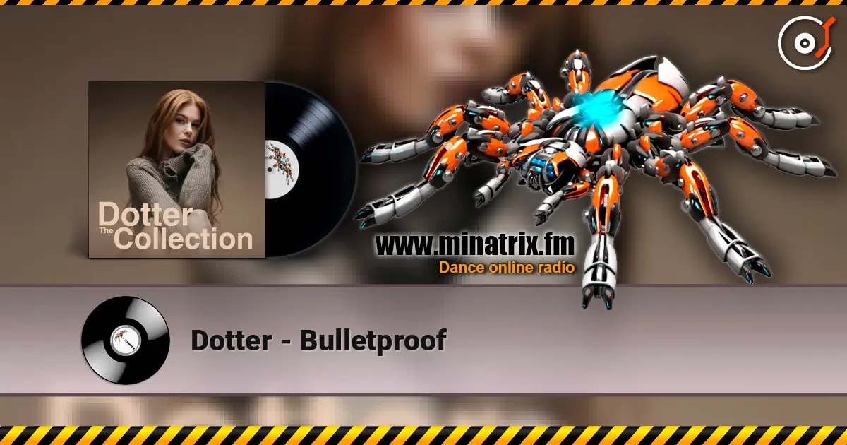 Dotter - Bulletproof écouter en ligne en haute qualité | Minatrix.FM