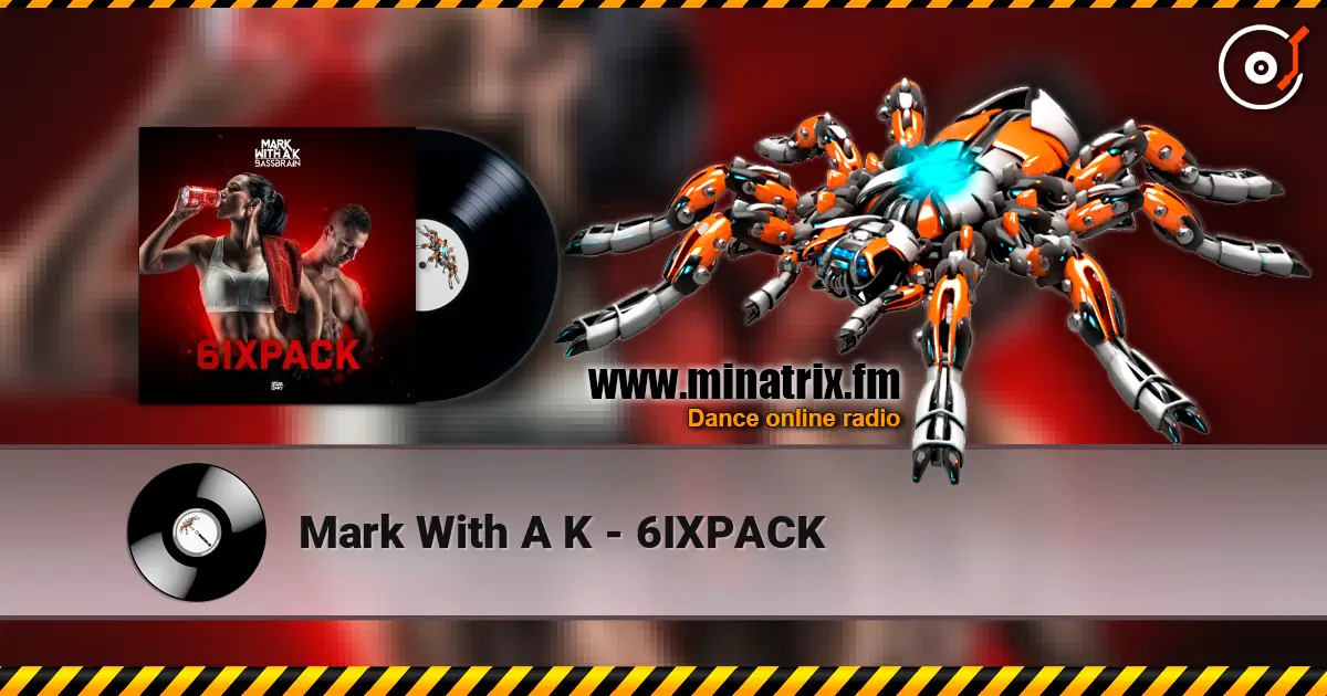 Mark With A K - 6IXPACK écouter en ligne en haute qualité | Minatrix.FM