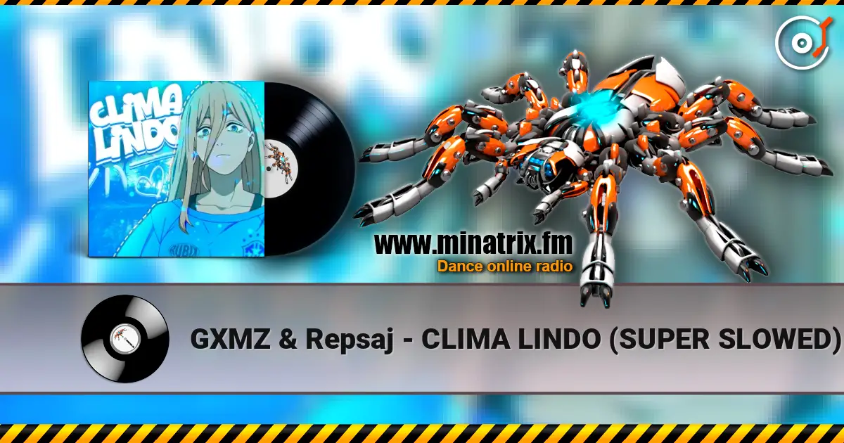 GXMZ & Repsaj - CLIMA LINDO (SUPER SLOWED) écouter en ligne en haute qualité | Minatrix.FM