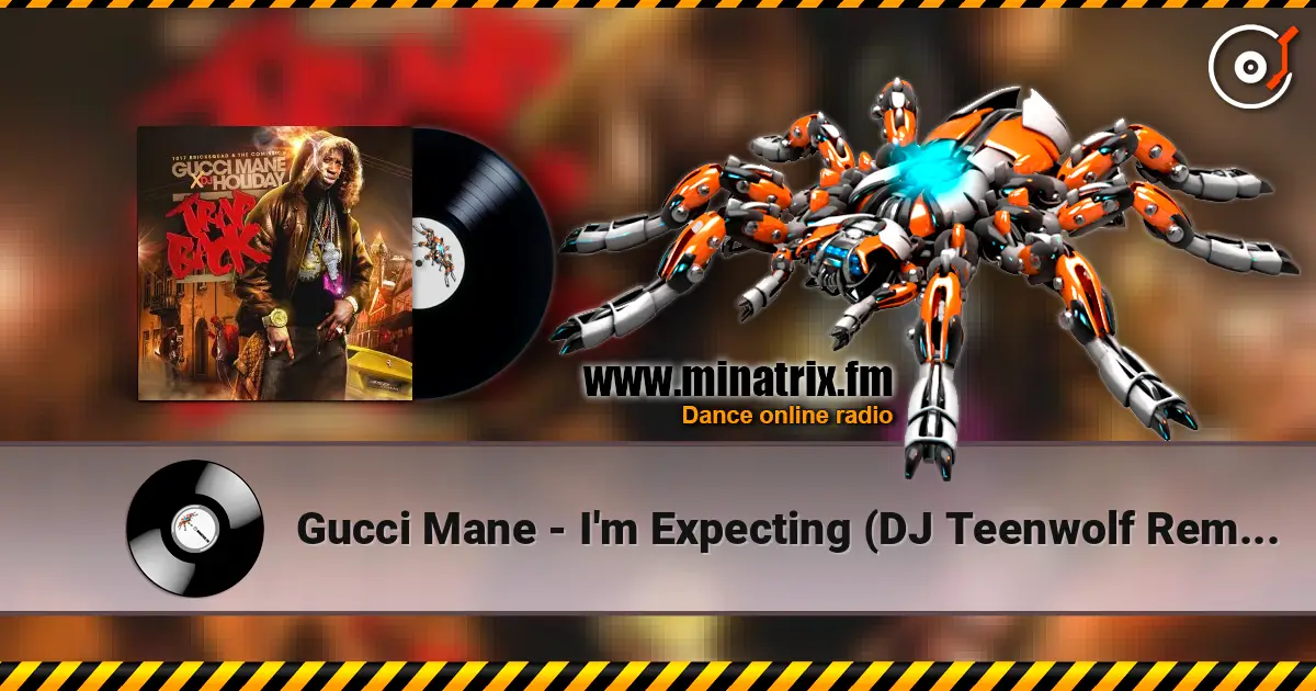 Gucci Mane - I'm Expecting (DJ Teenwolf Remix) écouter en ligne en haute qualité | Minatrix.FM