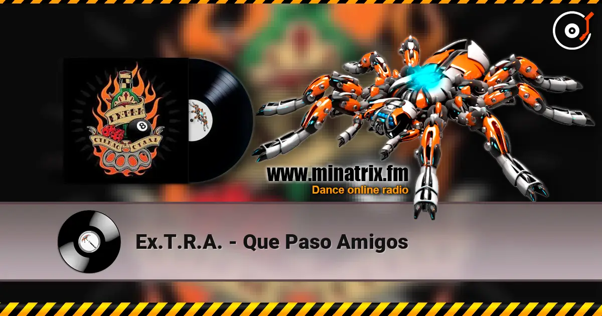 Ex.T.R.A. - Que Paso Amigos écouter en ligne en haute qualité | Minatrix.FM