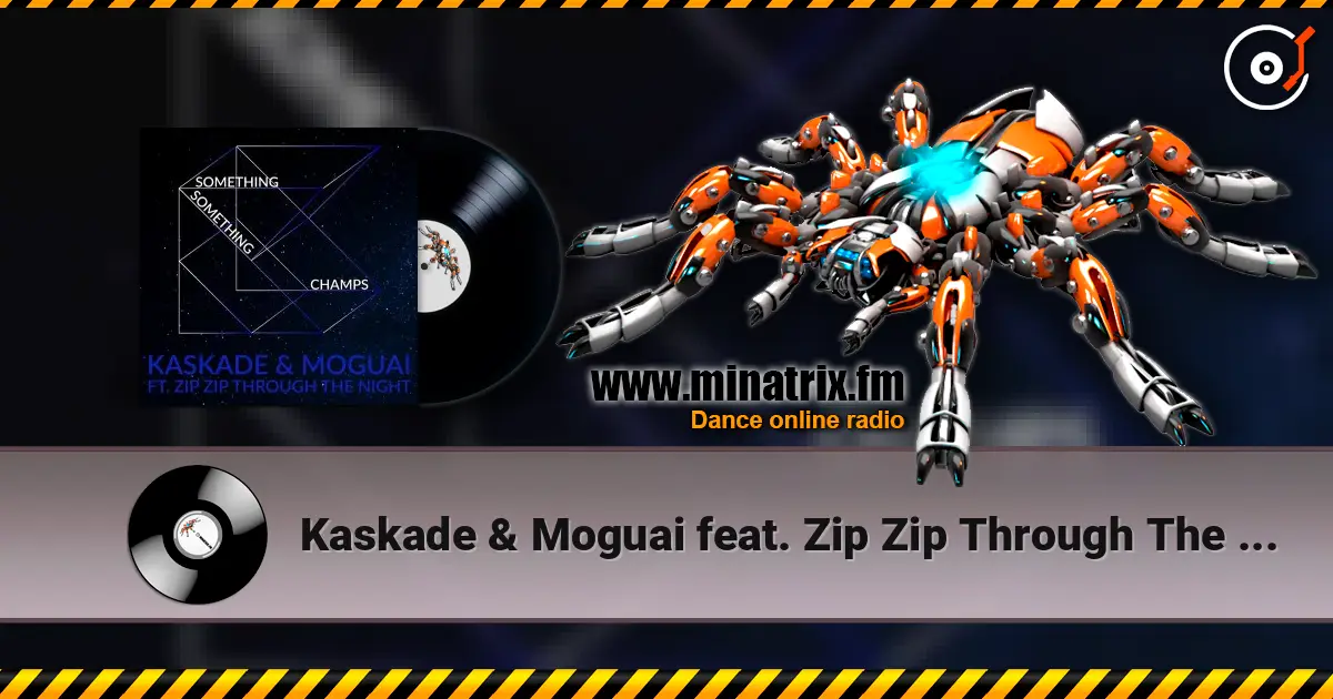 Kaskade & Moguai feat. Zip Zip Through The Night - Something Something Champ écouter en ligne en haute qualité | Minatrix.FM