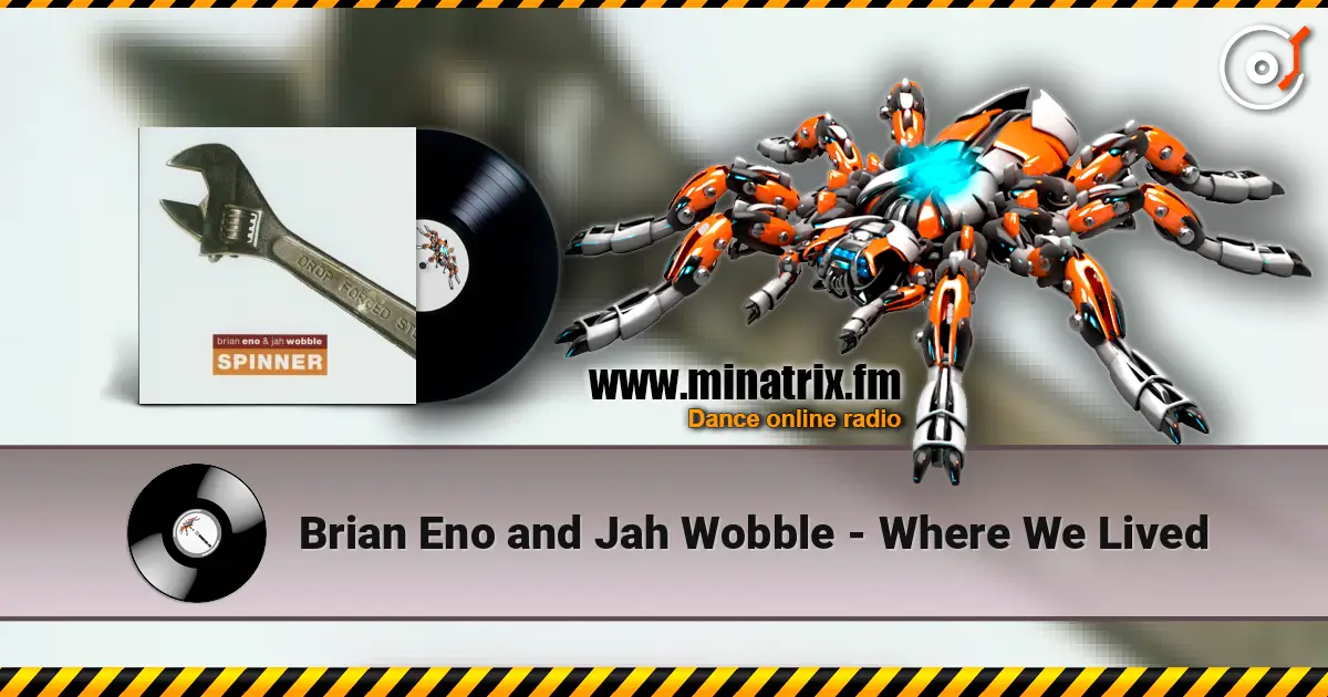 Brian Eno and Jah Wobble - Where We Lived écouter en ligne en haute qualité | Minatrix.FM