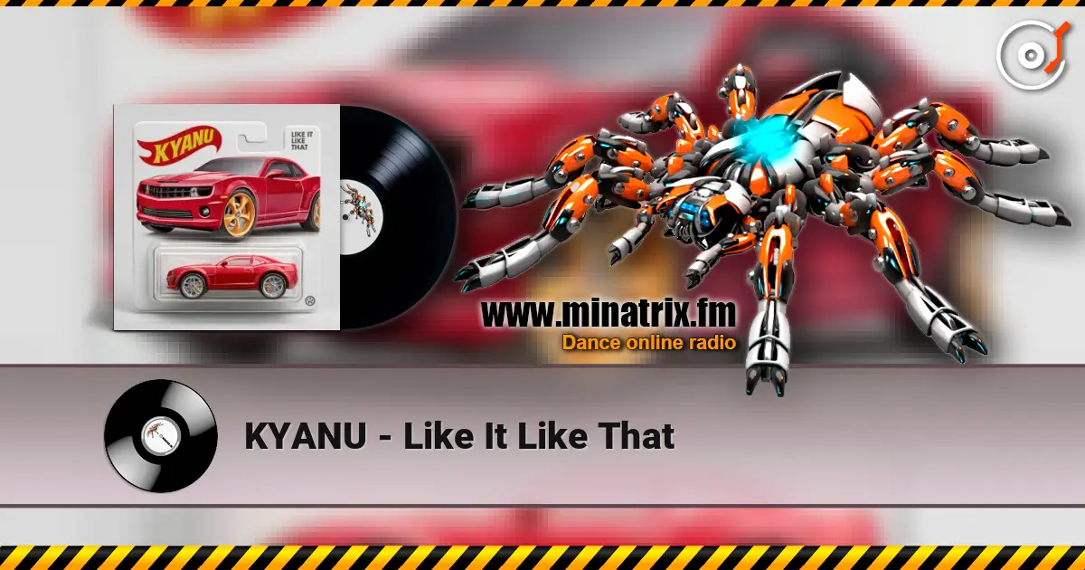 KYANU - Like It Like That écouter en ligne en haute qualité | Minatrix.FM