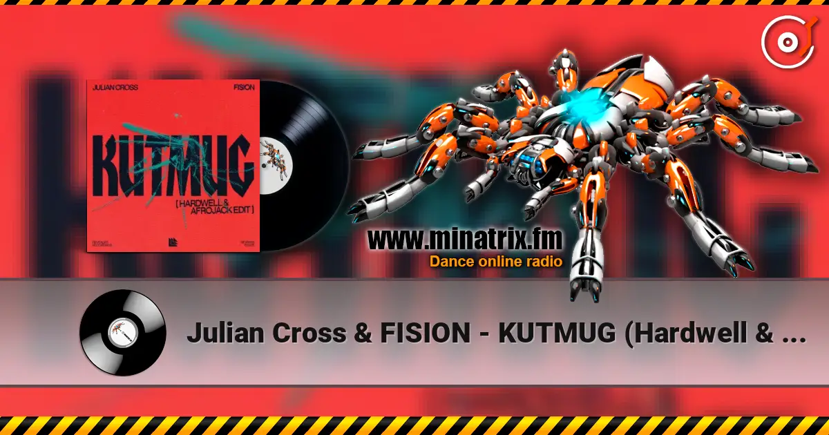 Julian Cross & FISION - KUTMUG (Hardwell & Afrojack Edit) écouter en ligne en haute qualité | Minatrix.FM