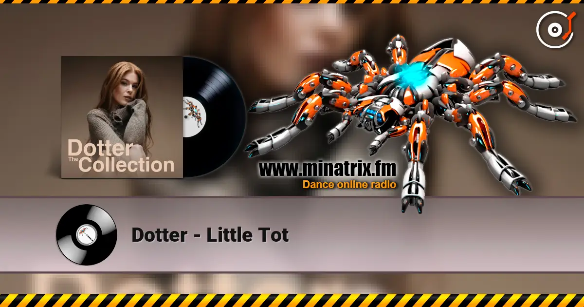 Dotter - Little Tot écouter en ligne en haute qualité | Minatrix.FM
