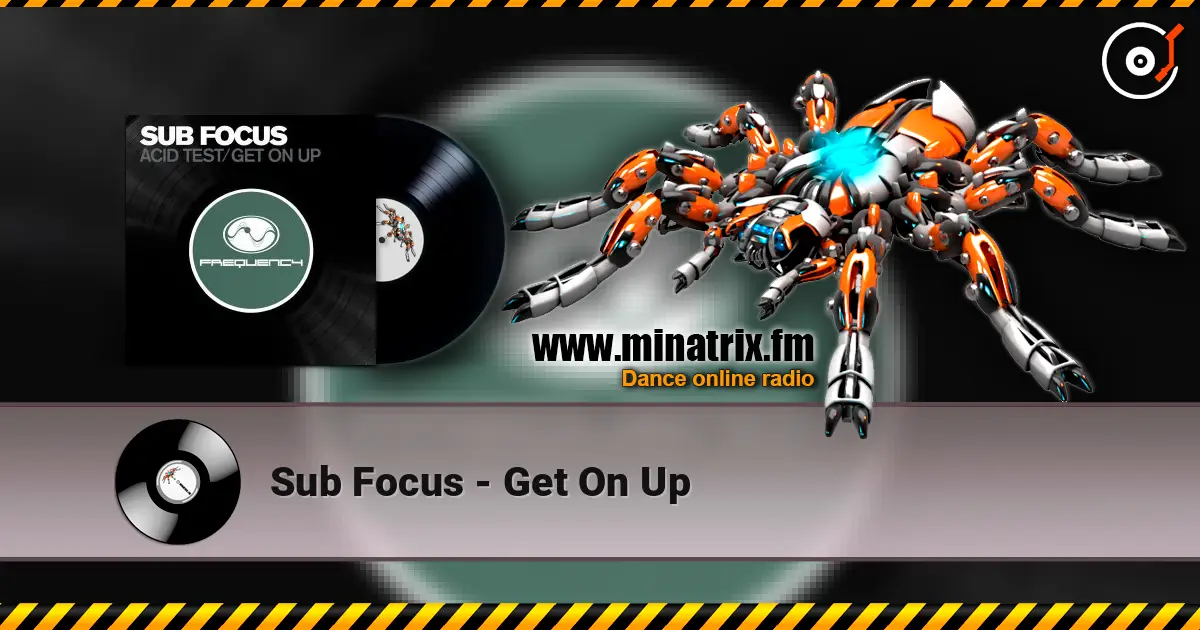 Sub Focus - Get On Up écouter en ligne en haute qualité | Minatrix.FM