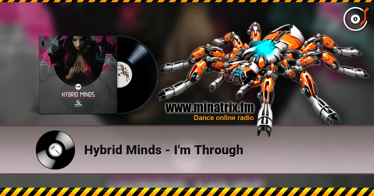 Hybrid Minds - I'm Through écouter en ligne en haute qualité | Minatrix.FM