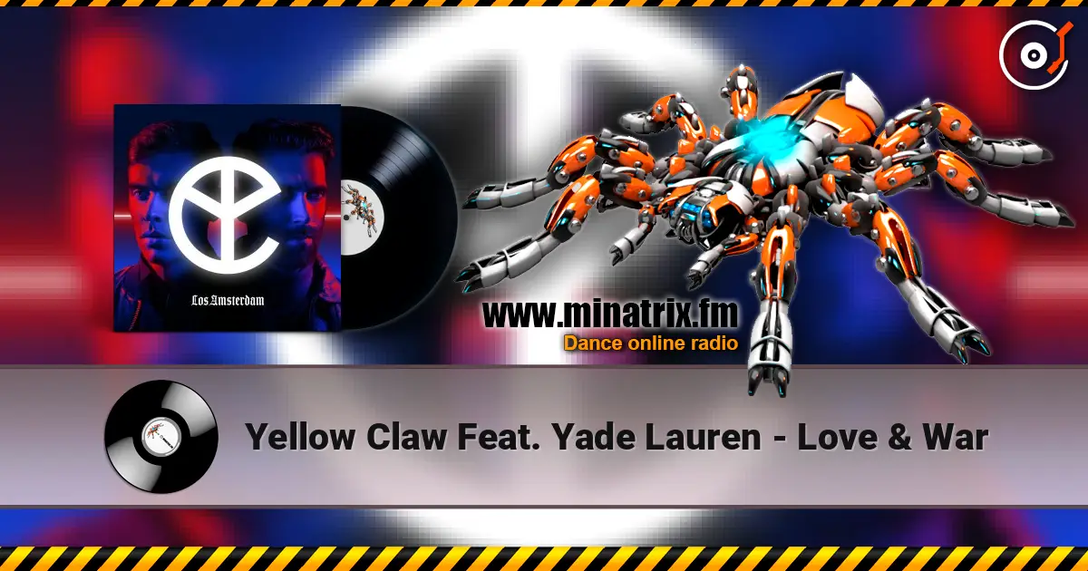 Yellow Claw Feat. Yade Lauren - Love & War écouter en ligne en haute qualité | Minatrix.FM