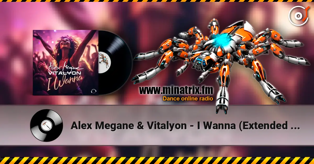 Alex Megane & Vitalyon - I Wanna (Extended Mix) écouter en ligne en haute qualité | Minatrix.FM