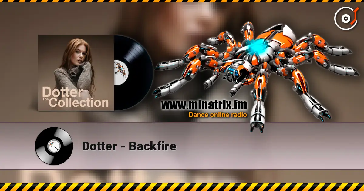 Dotter - Backfire écouter en ligne en haute qualité | Minatrix.FM
