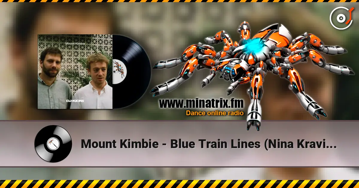 Mount Kimbie - Blue Train Lines (Nina Kravitz Remix) écouter en ligne en haute qualité | Minatrix.FM