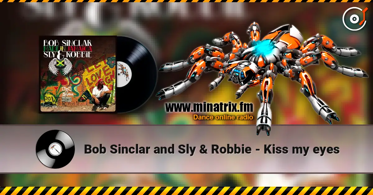 Bob Sinclar and Sly & Robbie - Kiss my eyes écouter en ligne en haute qualité | Minatrix.FM