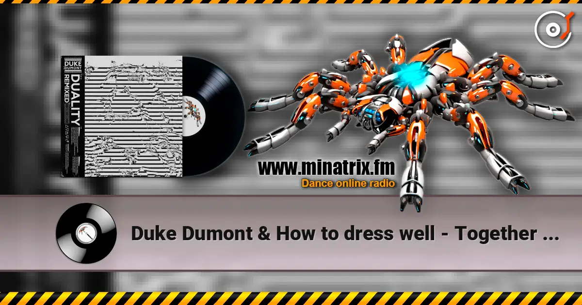 Duke Dumont & How to dress well - Together (Luttrell Remix) écouter en ligne en haute qualité | Minatrix.FM