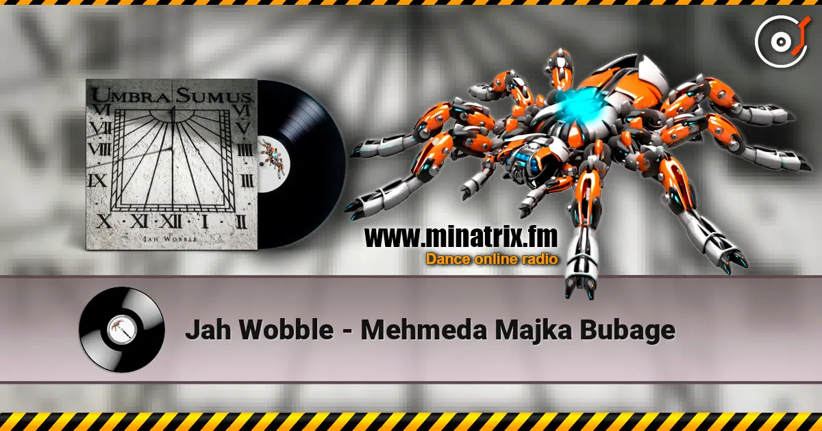 Jah Wobble - Mehmeda Majka Bubage écouter en ligne en haute qualité | Minatrix.FM