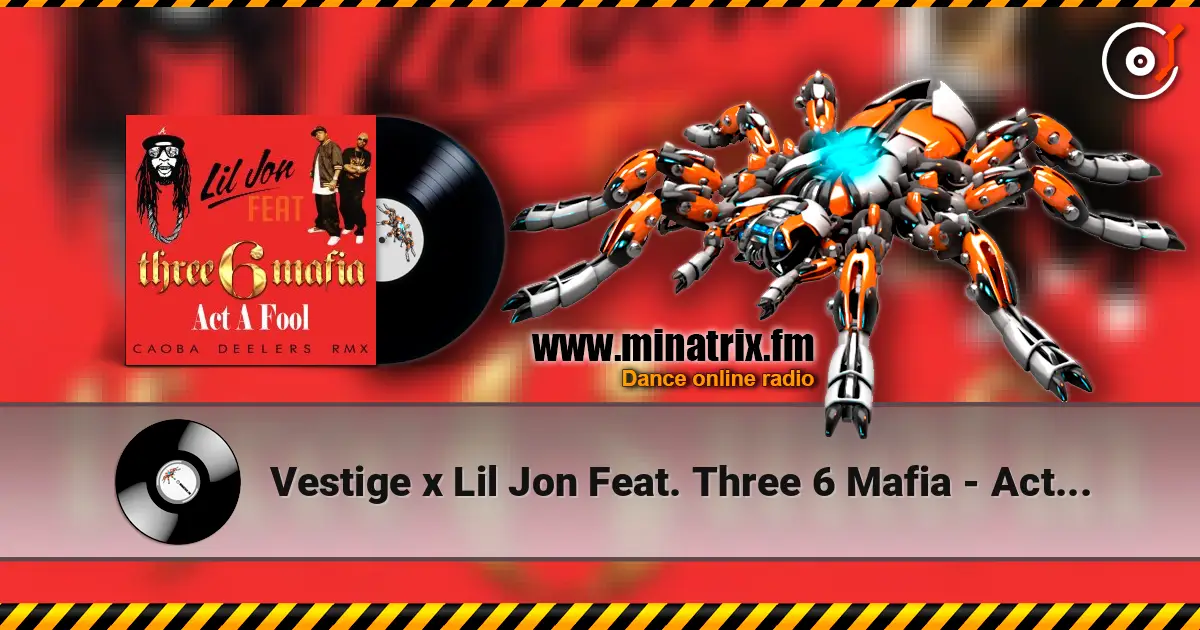 Vestige x Lil Jon Feat. Three 6 Mafia - Act A Fool (Di.Stronz Mash-Up) écouter en ligne en haute qualité | Minatrix.FM