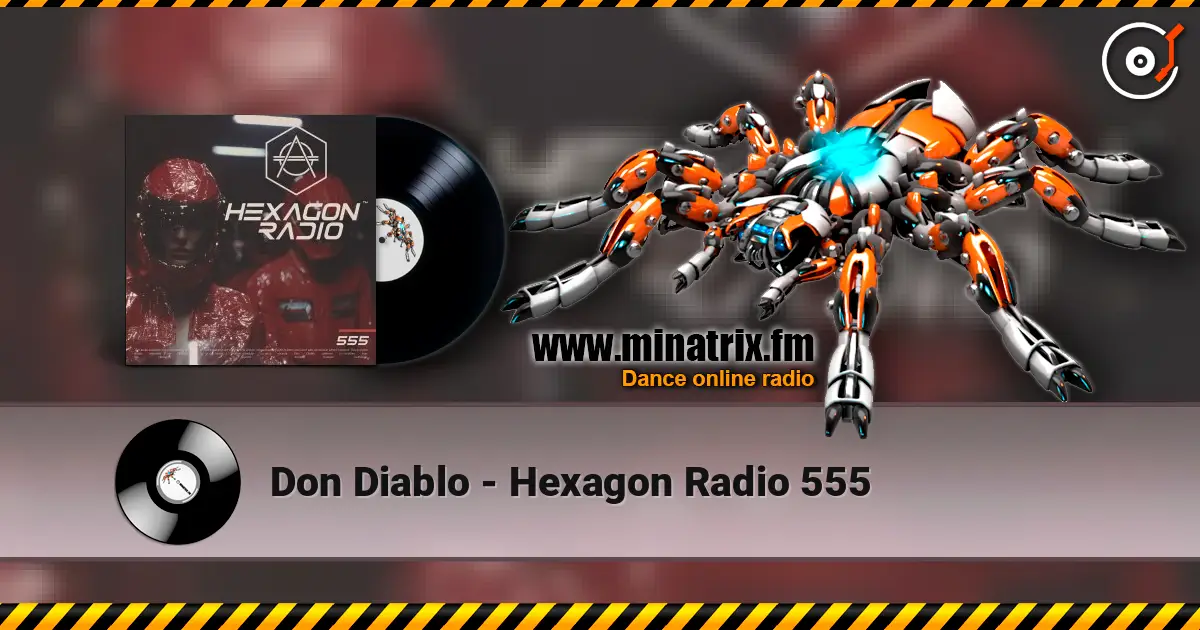 Don Diablo - Hexagon Radio 555 écouter en ligne en haute qualité | Minatrix.FM