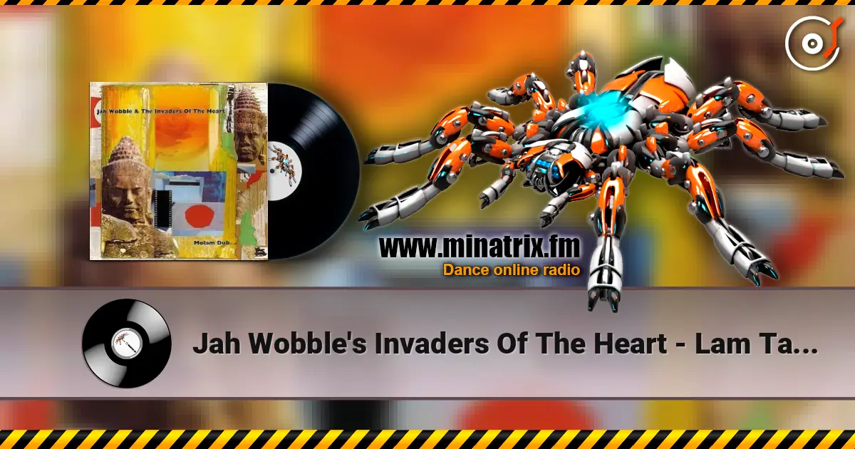 Jah Wobble's Invaders Of The Heart - Lam Tang Way (Female Vocal) écouter en ligne en haute qualité | Minatrix.FM