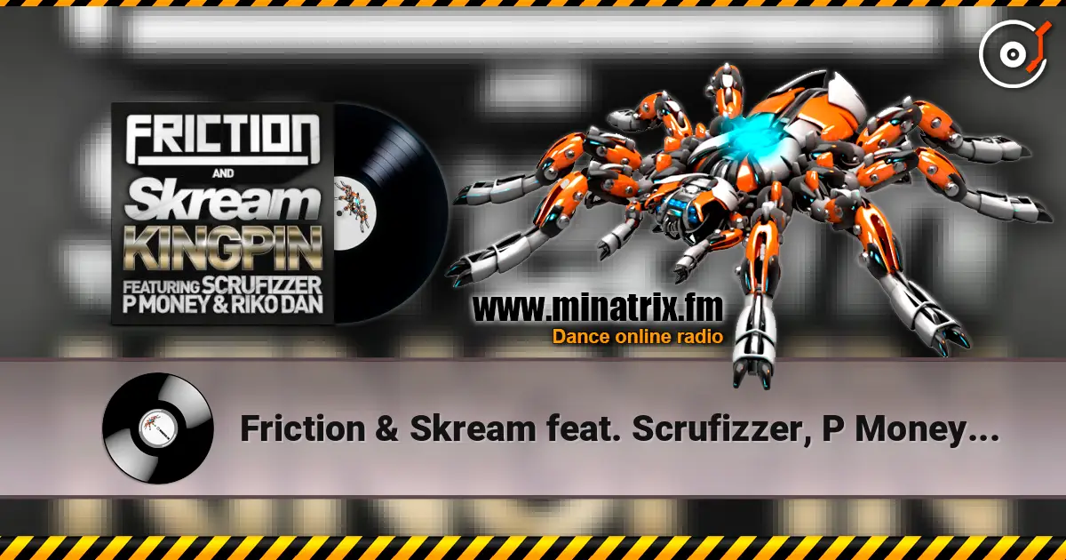 Friction & Skream feat. Scrufizzer, P Money - Kingpin écouter en ligne en haute qualité | Minatrix.FM