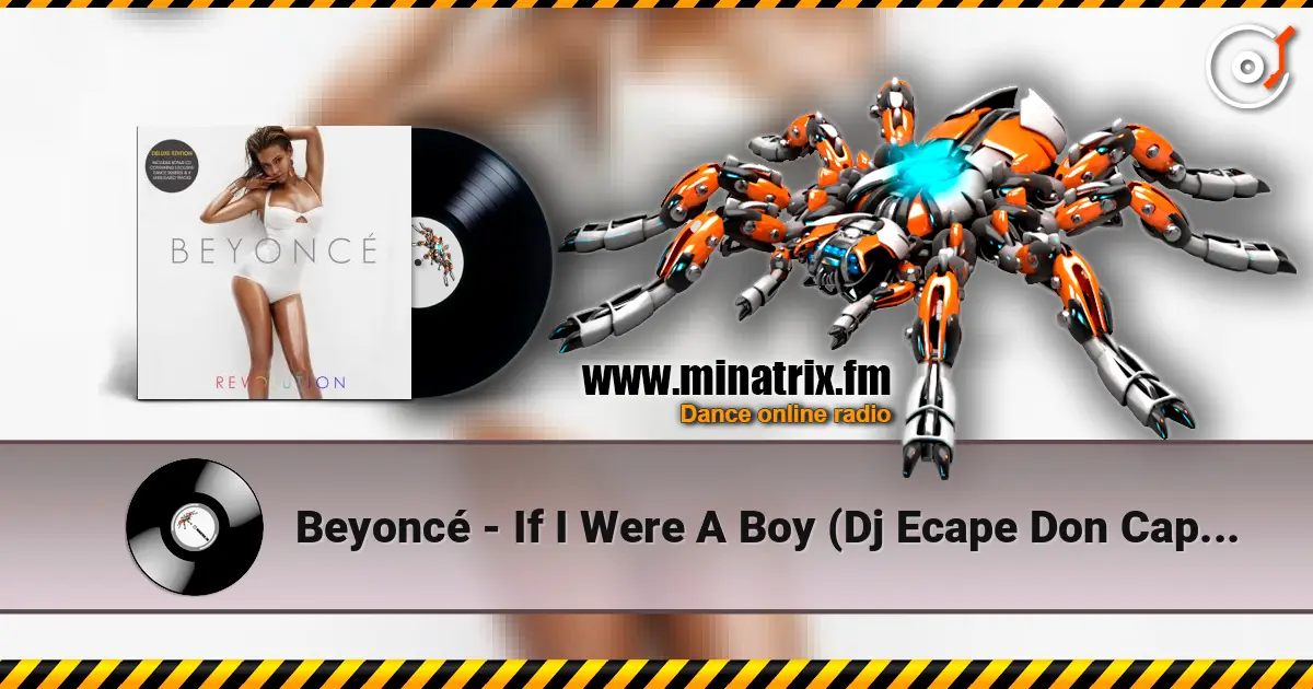 Beyoncé - If I Were A Boy (Dj Ecape Don Capello Remix Radio Edit) écouter en ligne en haute qualité | Minatrix.FM