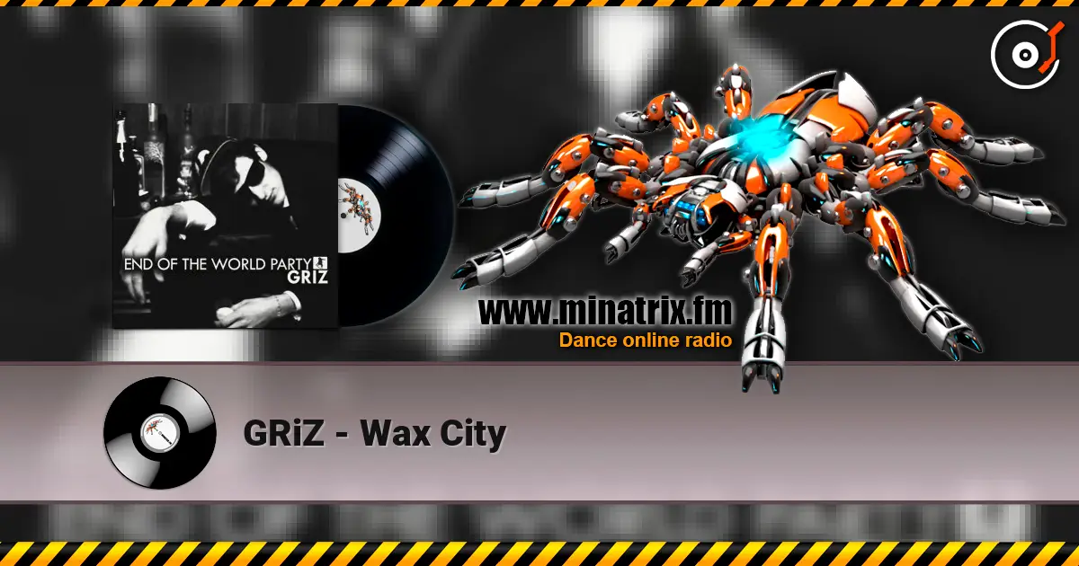 GRiZ - Wax City écouter en ligne en haute qualité | Minatrix.FM