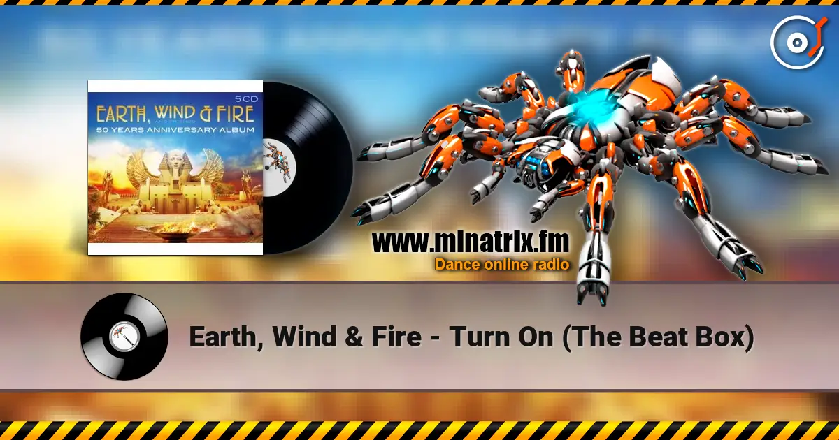 Earth, Wind & Fire - Turn On (The Beat Box) écouter en ligne en haute qualité | Minatrix.FM