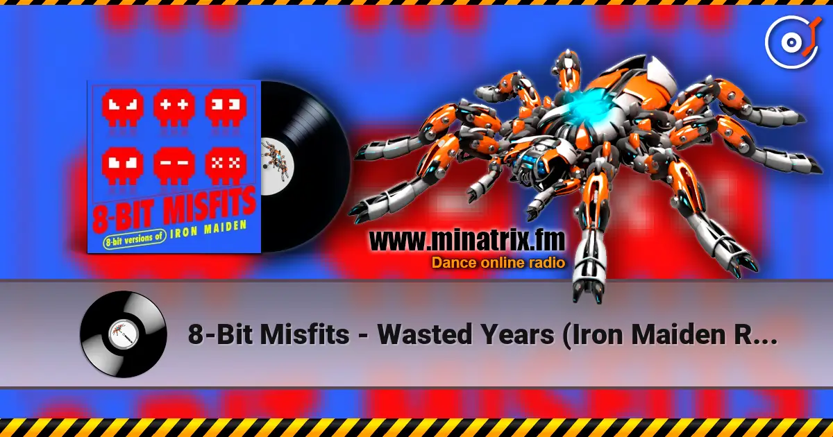8-Bit Misfits - Wasted Years (Iron Maiden Remix) écouter en ligne en haute qualité | Minatrix.FM