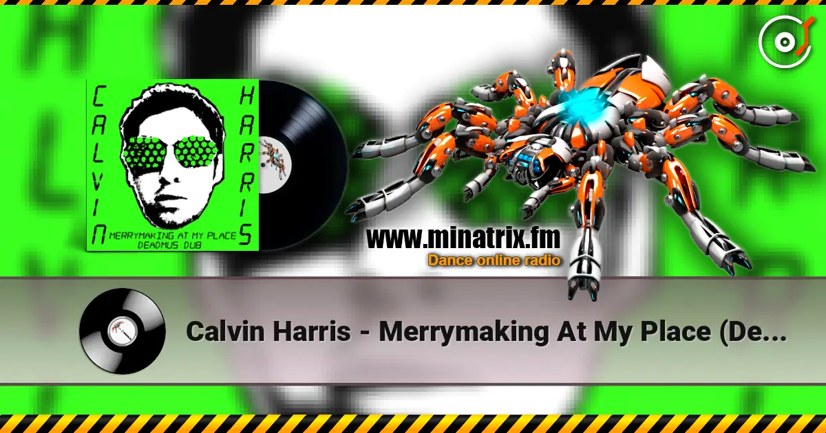 Calvin Harris - Merrymaking At My Place (Deadmau5 Dub) écouter en ligne en haute qualité | Minatrix.FM