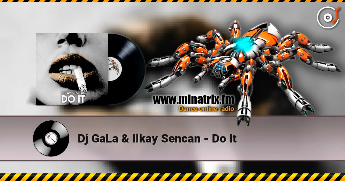 Dj GaLa & Ilkay Sencan - Do It écouter en ligne en haute qualité | Minatrix.FM